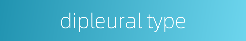 dipleural type的同义词