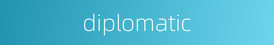 diplomatic的同义词