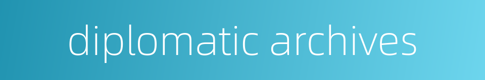 diplomatic archives的同义词