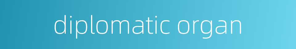 diplomatic organ的同义词