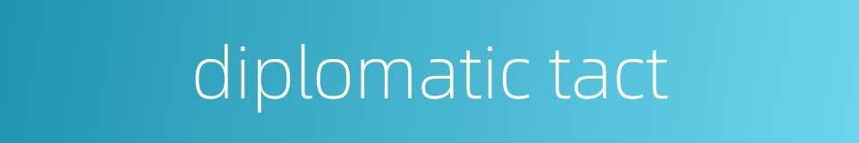 diplomatic tact的同义词