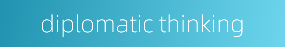 diplomatic thinking的同义词