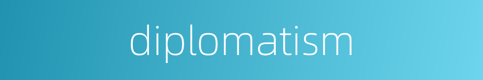 diplomatism的同义词