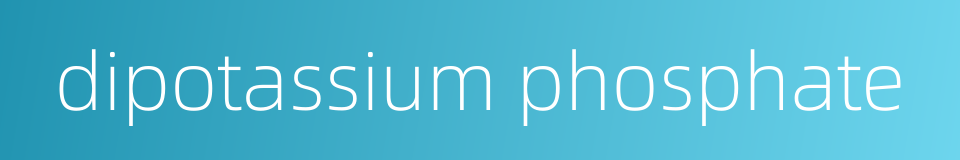 dipotassium phosphate的同义词