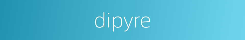 dipyre的同义词