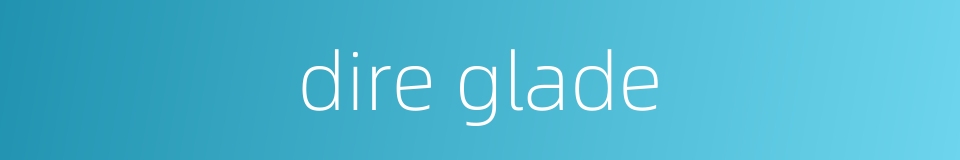 dire glade的同义词