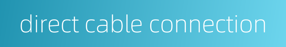 direct cable connection的同义词