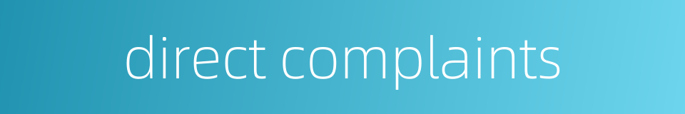 direct complaints的同义词