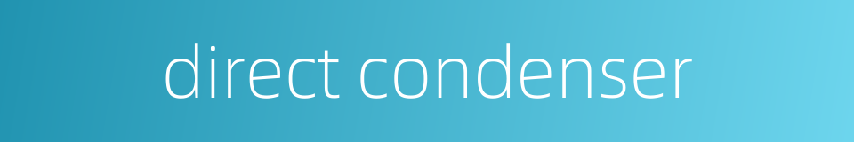 direct condenser的同义词