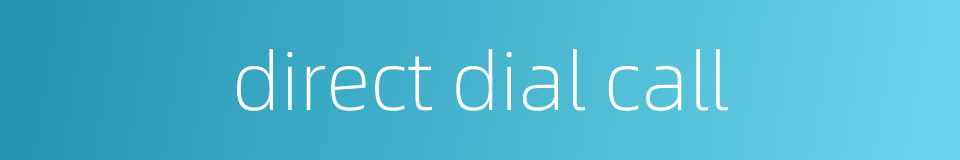 direct dial call的同义词