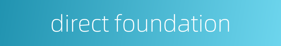 direct foundation的同义词