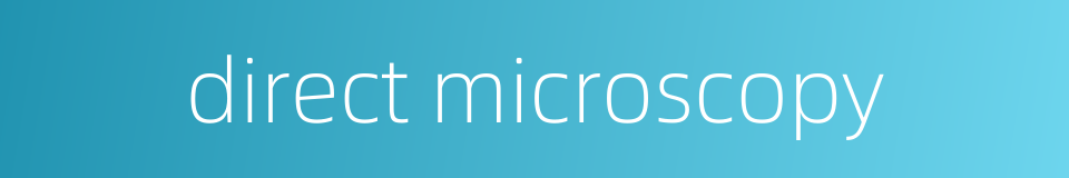 direct microscopy的同义词