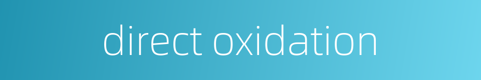 direct oxidation的同义词