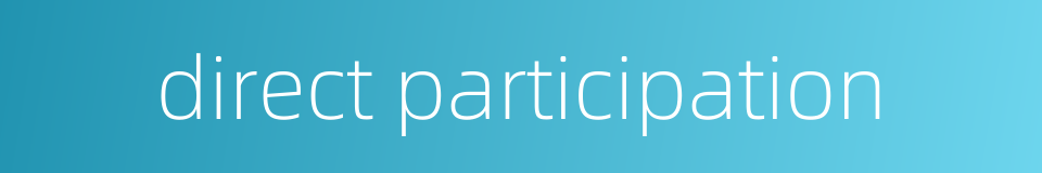 direct participation的同义词
