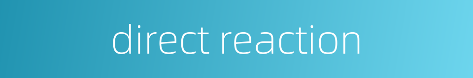 direct reaction的同义词