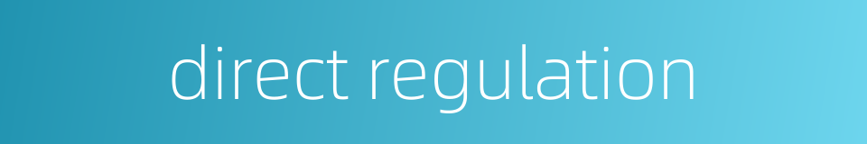 direct regulation的同义词