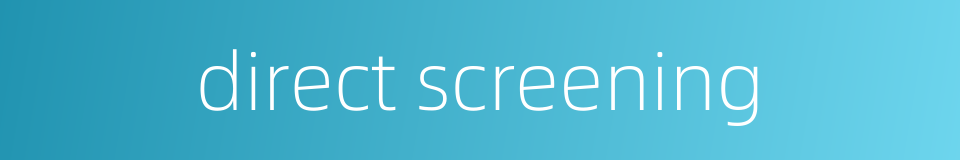direct screening的同义词