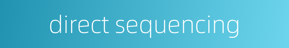 direct sequencing的同义词
