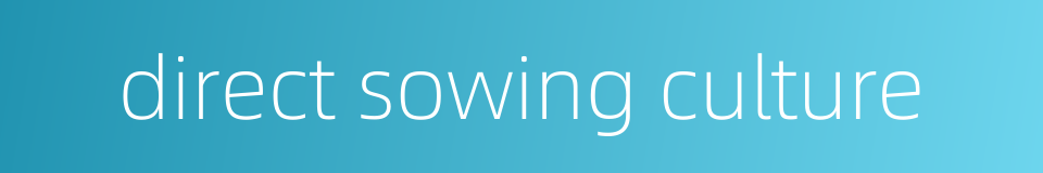 direct sowing culture的同义词