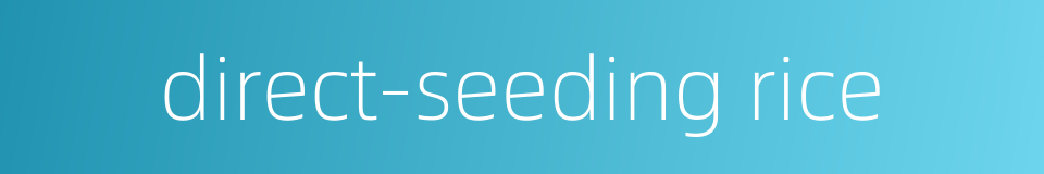 direct-seeding rice的同义词