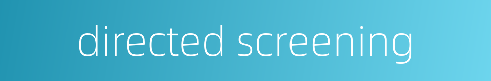 directed screening的同义词