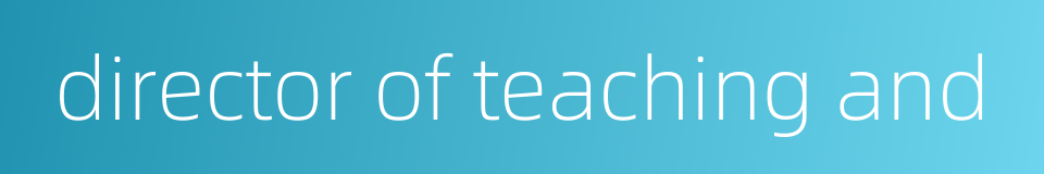 director of teaching and的同义词