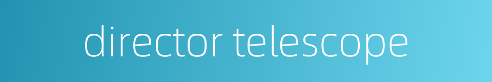 director telescope的同义词