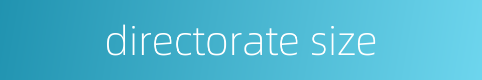 directorate size的同义词