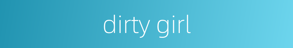 dirty girl的同义词