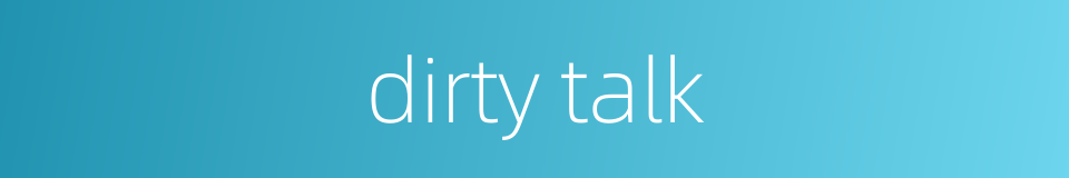 dirty talk的同义词