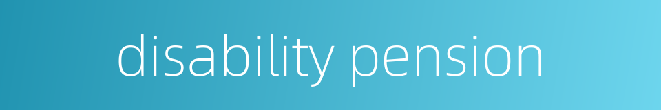 disability pension的同义词
