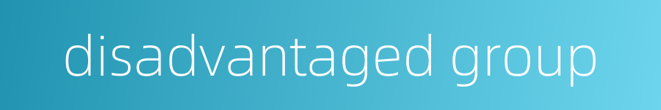 disadvantaged group的同义词