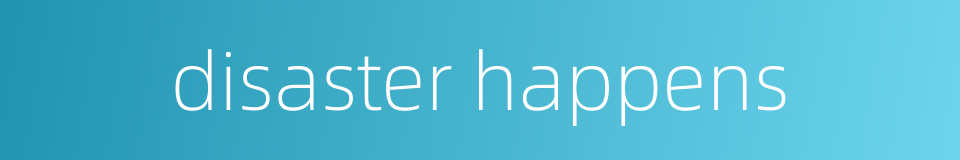 disaster happens的同义词