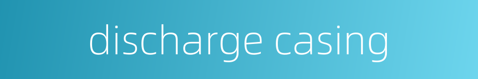 discharge casing的同义词