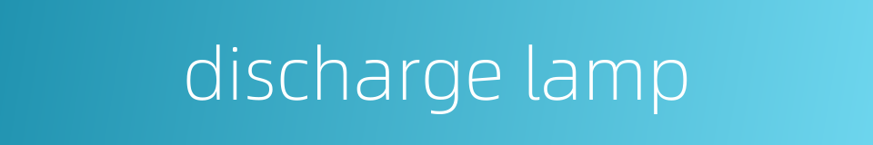 discharge lamp的同义词