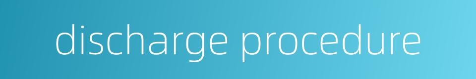 discharge procedure的同义词