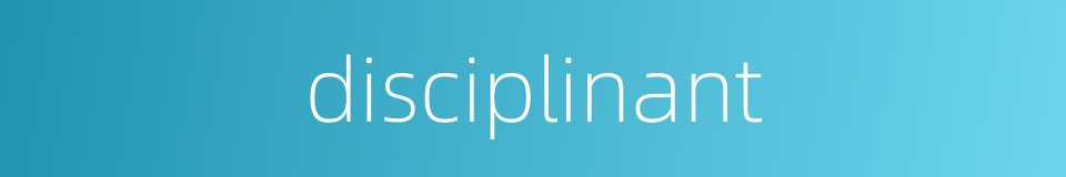 disciplinant的同义词