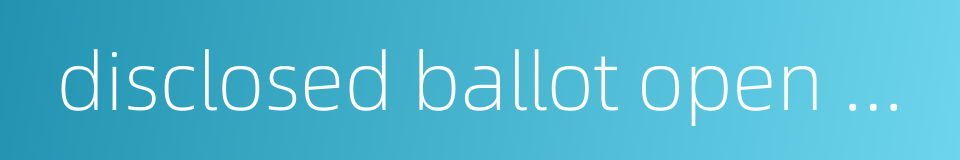 disclosed ballot open vote的同义词