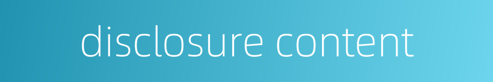 disclosure content的同义词