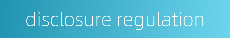 disclosure regulation的同义词