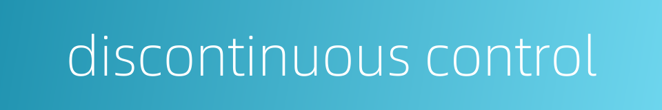 discontinuous control的同义词