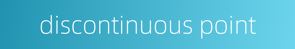 discontinuous point的同义词