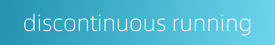 discontinuous running的同义词