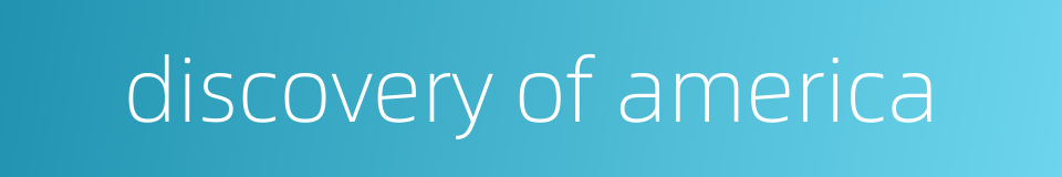 discovery of america的同义词