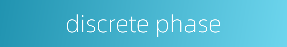 discrete phase的同义词