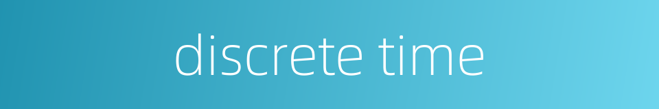 discrete time的同义词