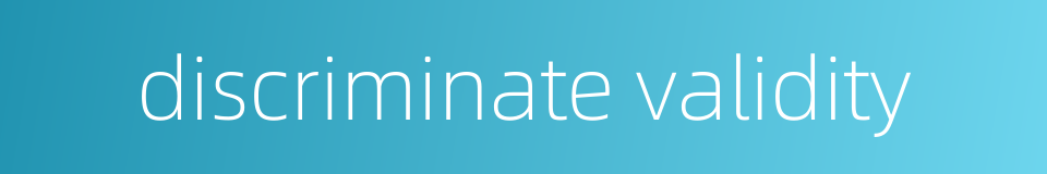 discriminate validity的同义词