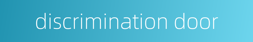 discrimination door的同义词