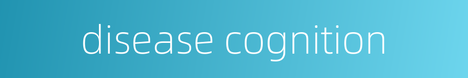 disease cognition的同义词