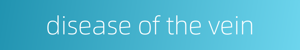 disease of the vein的同义词